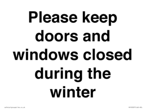 Please keep doors and windows closed during the winter